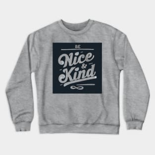 BE NICE AND KIND Crewneck Sweatshirt